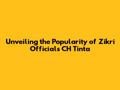 Unveiling the Popularity of Zikri Official's CH Tinta