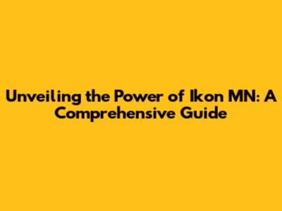 Unveiling the Power of Ikon MN: A Comprehensive Guide