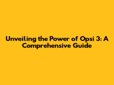 Unveiling the Power of Opsi 3: A Comprehensive Guide