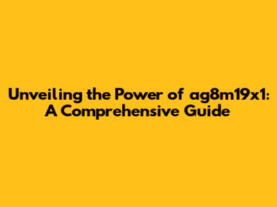 Unveiling the Power of ag8m19x1: A Comprehensive Guide