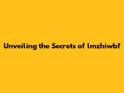 Unveiling the Secrets of lmzhiwbf