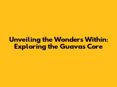 Unveiling the Wonders Within: Exploring the Guava's Core