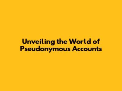 Unveiling the World of Pseudonymous Accounts