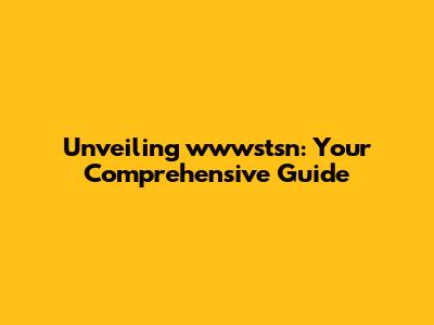 Unveiling wwwstsn: Your Comprehensive Guide