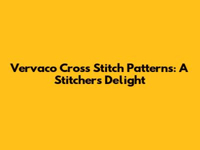 Vervaco Cross Stitch Patterns: A Stitcher's Delight