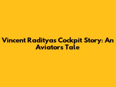 Vincent Raditya's Cockpit Story: An Aviator's Tale