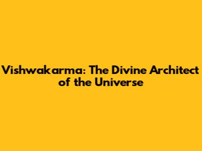 Vishwakarma: The Divine Architect of the Universe