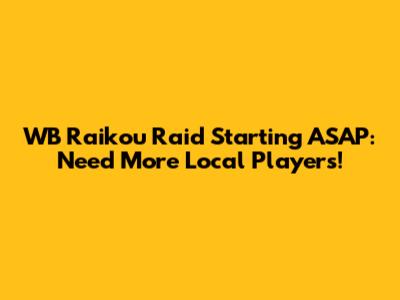 WB Raikou Raid Starting ASAP: Need More Local Players!