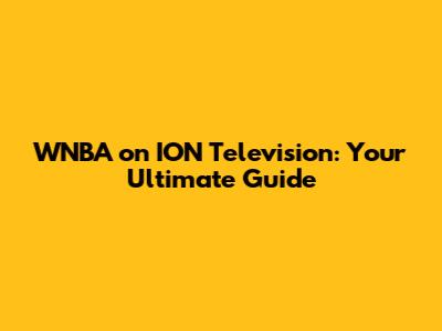WNBA on ION Television: Your Ultimate Guide