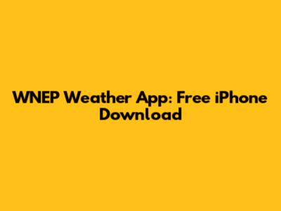 WNEP Weather App: Free iPhone Download