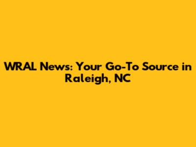 WRAL News: Your Go-To Source in Raleigh, NC