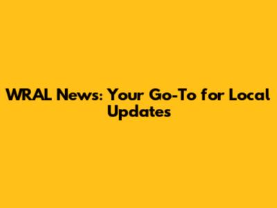 WRAL News: Your Go-To for Local Updates