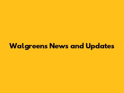 Walgreens News and Updates