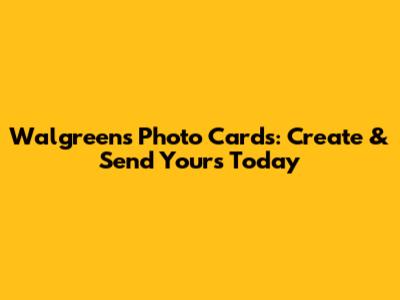 Walgreens Photo Cards: Create & Send Yours Today