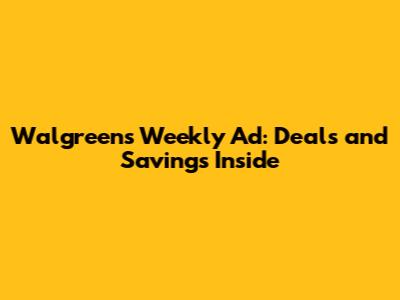 Walgreens Weekly Ad: Deals and Savings Inside