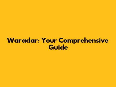 Waradar: Your Comprehensive Guide
