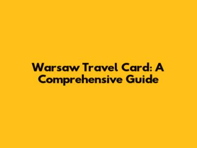Warsaw Travel Card: A Comprehensive Guide