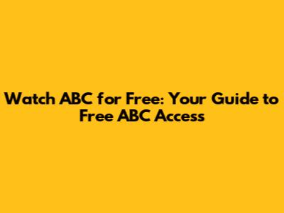 Watch ABC for Free: Your Guide to Free ABC Access