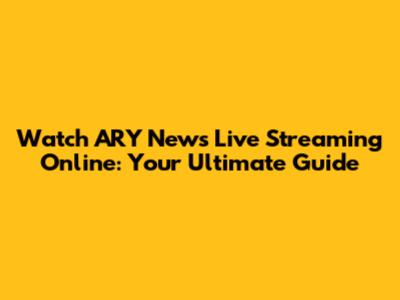 Watch ARY News Live Streaming Online: Your Ultimate Guide