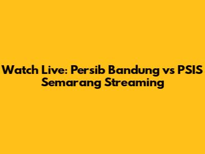 Watch Live: Persib Bandung vs PSIS Semarang Streaming
