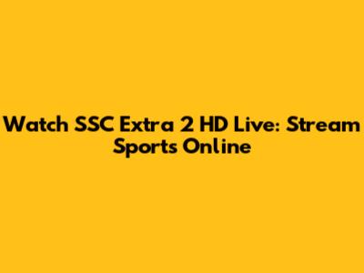 Watch SSC Extra 2 HD Live: Stream Sports Online
