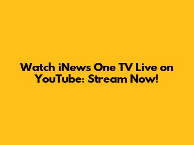 Watch iNews One TV Live on YouTube: Stream Now!