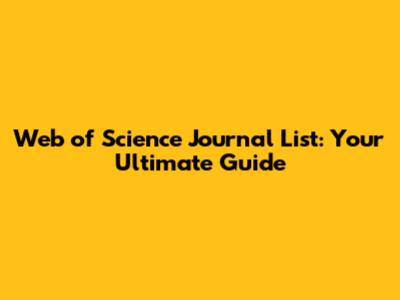 Web of Science Journal List: Your Ultimate Guide