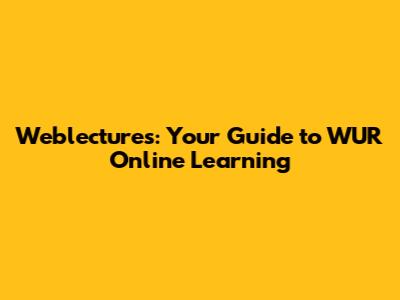 Weblectures: Your Guide to WUR Online Learning