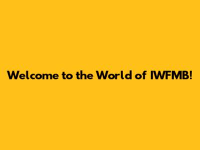 Welcome to the World of IWFMB!