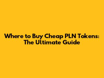 Where to Buy Cheap PLN Tokens: The Ultimate Guide