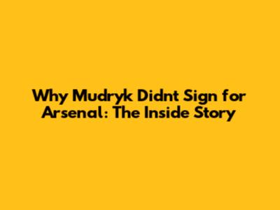Why Mudryk Didn't Sign for Arsenal: The Inside Story