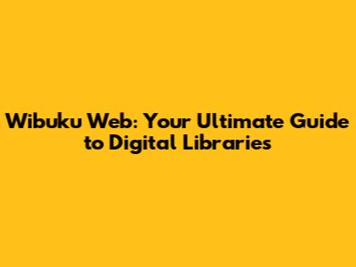 Wibuku Web: Your Ultimate Guide to Digital Libraries