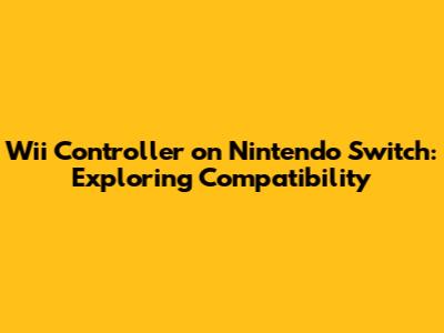 Wii Controller on Nintendo Switch: Exploring Compatibility