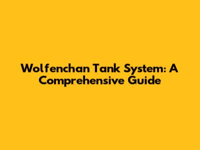 Wolfenchan Tank System: A Comprehensive Guide