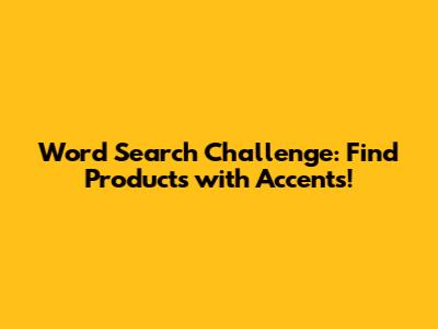 Word Search Challenge: Find Products with Accents!