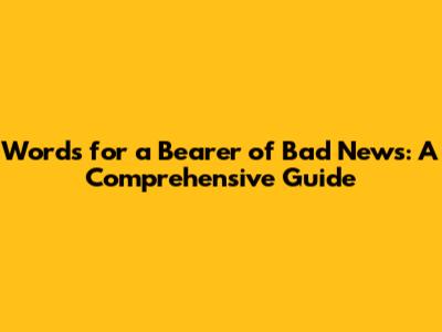 Words for a Bearer of Bad News: A Comprehensive Guide