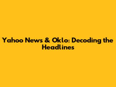 Yahoo News & Oklo: Decoding the Headlines