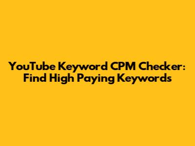 YouTube Keyword CPM Checker: Find High Paying Keywords