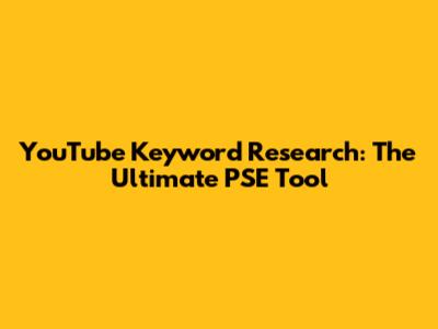 YouTube Keyword Research: The Ultimate PSE Tool