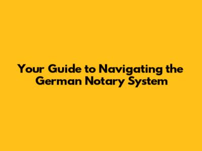 Your Guide to Navigating the German Notary System
