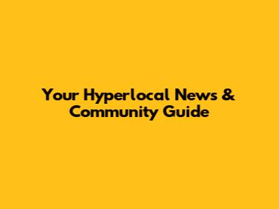 Your Hyperlocal News & Community Guide