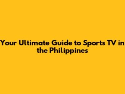 Your Ultimate Guide to Sports TV in the Philippines