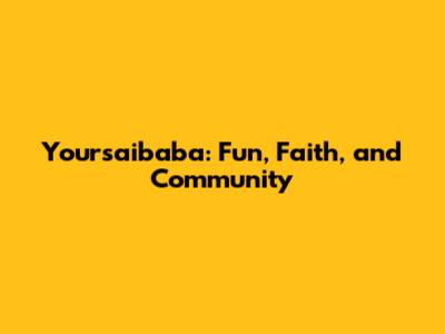 Yoursaibaba: Fun, Faith, and Community