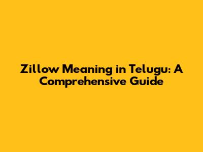 Zillow Meaning in Telugu: A Comprehensive Guide