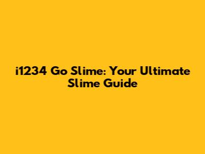 i1234 Go Slime: Your Ultimate Slime Guide