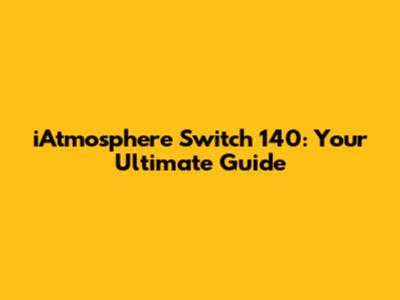 iAtmosphere Switch 140: Your Ultimate Guide