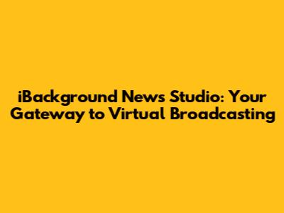 iBackground News Studio: Your Gateway to Virtual Broadcasting
