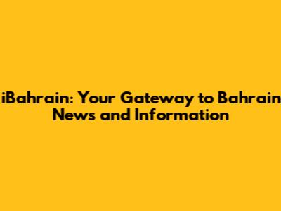 iBahrain: Your Gateway to Bahrain News and Information