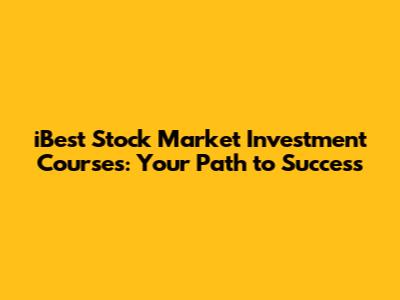 iBest Stock Market Investment Courses: Your Path to Success