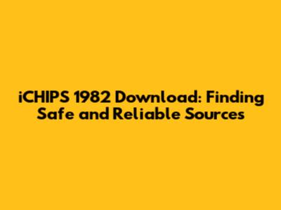 iCHIPS 1982 Download: Finding Safe and Reliable Sources